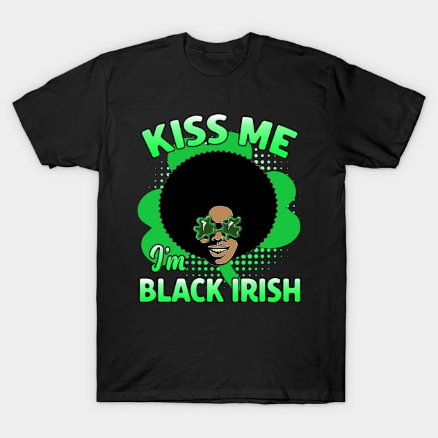Kiss Me I'm Black Irish St. Patrick's Day Melanin Afro Funny T-Shirt by Kdeal12